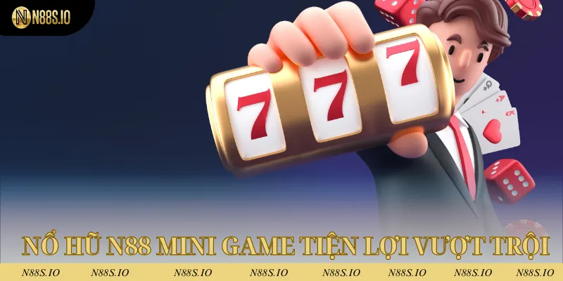 Nổ Hũ N88 4 Sảnh nổ hũ N88 mini game mang rất nhiều tiện lợi vượt trội