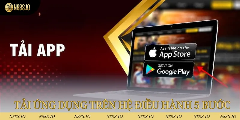 Tải App N88 - Tối Ưu Hóa Quá Trình Cá Cược Đổi Thưởng 2 Tải ứng dụng trên hệ điều hành chỉ với 5 bước